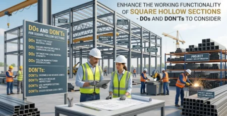 Enhance the Working Functionality of Square Hollow Sections- Dos and Don’ts to Consider
