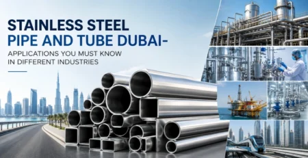 Stainless Steel Pipe and Tube Dubai- Applications You Must Know in Different Industries